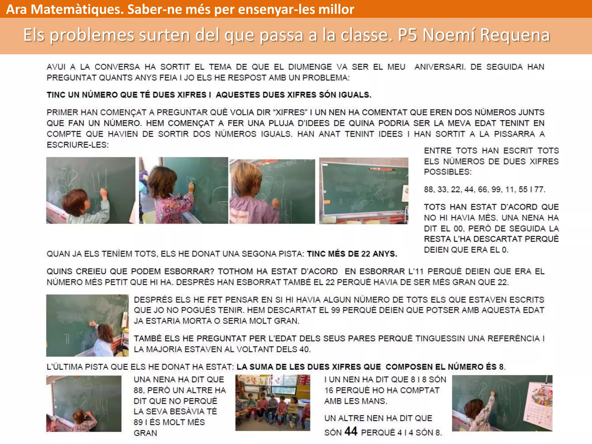 Ara Matemàtiques. Saber-ne més per ensenyar-les millor
Els problemes surten del que passa a la classe. P5 Noemí Requena
 
