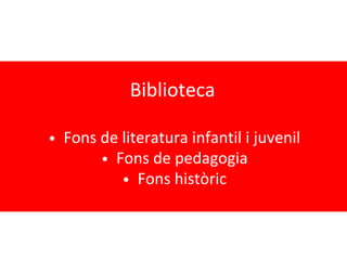 Biblioteca

• Fons de literatura infantil i juvenil
       • Fons de pedagogia
          • Fons històric
 