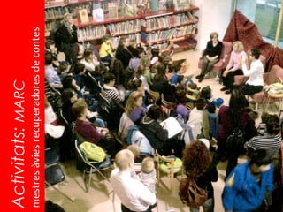 Activitats: MARC
mestres àvies recuperadores de contes
 