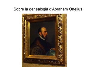 Sobre la genealogia d'Abraham Ortelius 