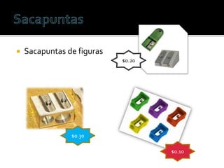    Sacapuntas de figuras
                            $0.20




                $0.30

                                    $0.10
 