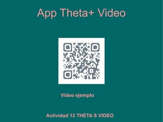 App Theta+ Video
Vídeo ejemplo
 