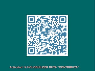 Actividad 14 HOLOBUILDER RUTA “CONTRIBUTA”
 