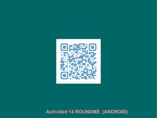 Actividad 14 ROUNDME
 