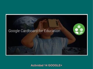 Actividad 14 GOOGLE+
 
