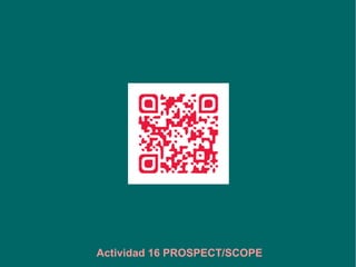 Actividad 16 PROSPECT/SCOPE
 