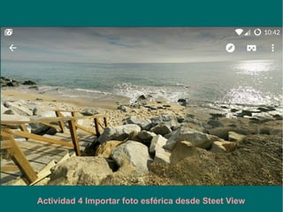 Actividad 4 Visionar fotos esféricas propias/ajenas
 