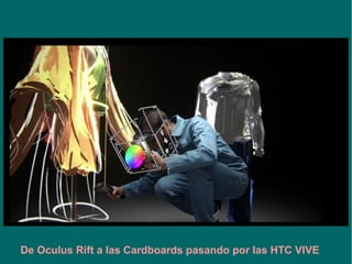 De Oculus Rift a las Cardboards pasando por las HTC VIVE
 