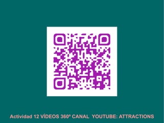 Actividad 12 VÍDEOS 360º CANAL YOUTUBE: ATTRACTIONS
 
