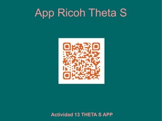 App Ricoh Theta S
Actividad 13 THETA S APP
 