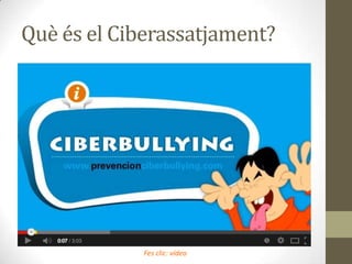 Què és el Ciberassatjament?

Fes clic: vídeo

 