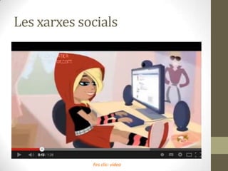 Les xarxes socials

Fes clic: vídeo

 
