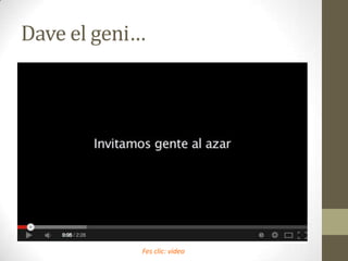 Dave el geni…

Fes clic: vídeo

 