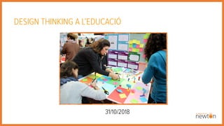 DESIGN THINKING A L’EDUCACIÓ
31/10/2018
 
