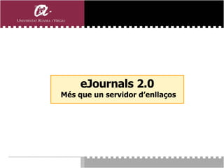 eJournals 2.0  Més que un servidor d’enllaços 