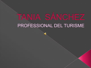 TANIASÁNCHEZ PROFESSIONAL DEL TURISME 