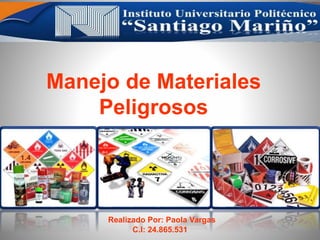 Manejo de Materiales
Peligrosos
Realizado Por: Paola Vargas
C.I: 24.865.531
 