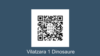 Vilatzara 1 Dinosaure
 