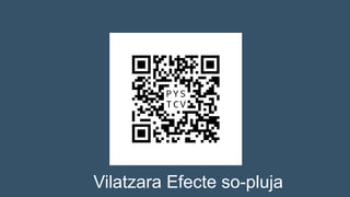 Vilatzara Efecte so-pluja
 