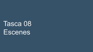 Tasca 08
Escenes
 
