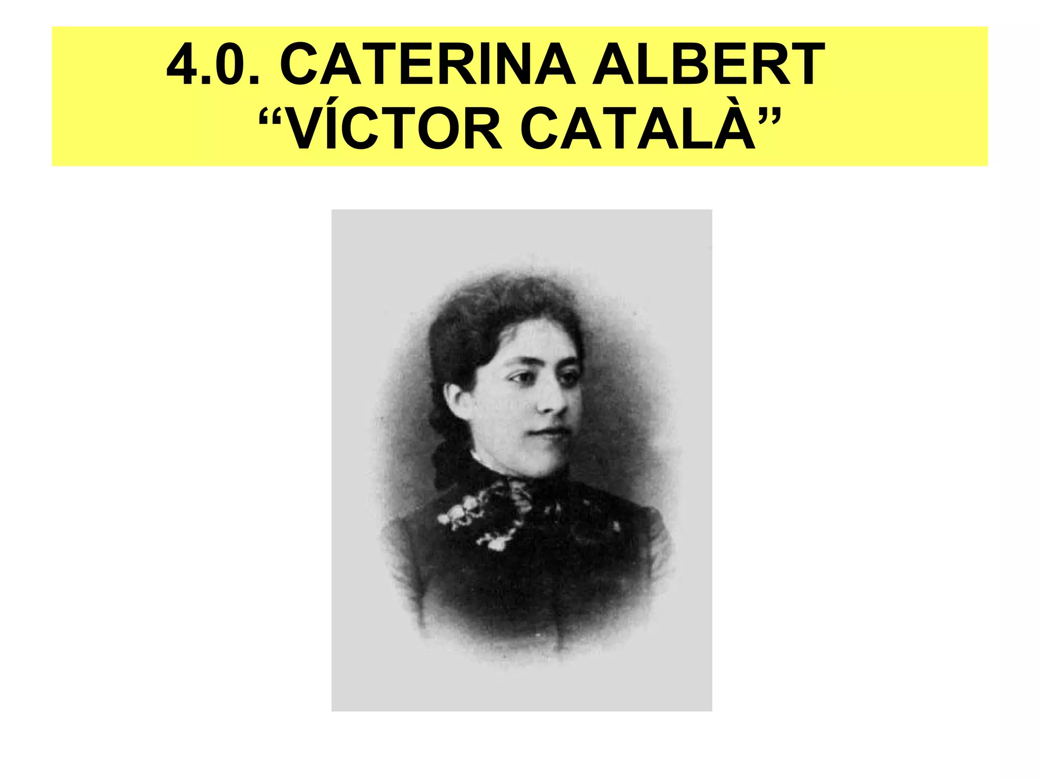 4.0. CATERINA ALBERT  “VÍCTOR CATALÀ” 