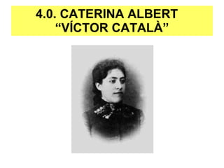 4.0. CATERINA ALBERT  “VÍCTOR CATALÀ” 