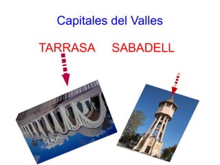 Capitales del Valles
TARRASA SABADELL
 