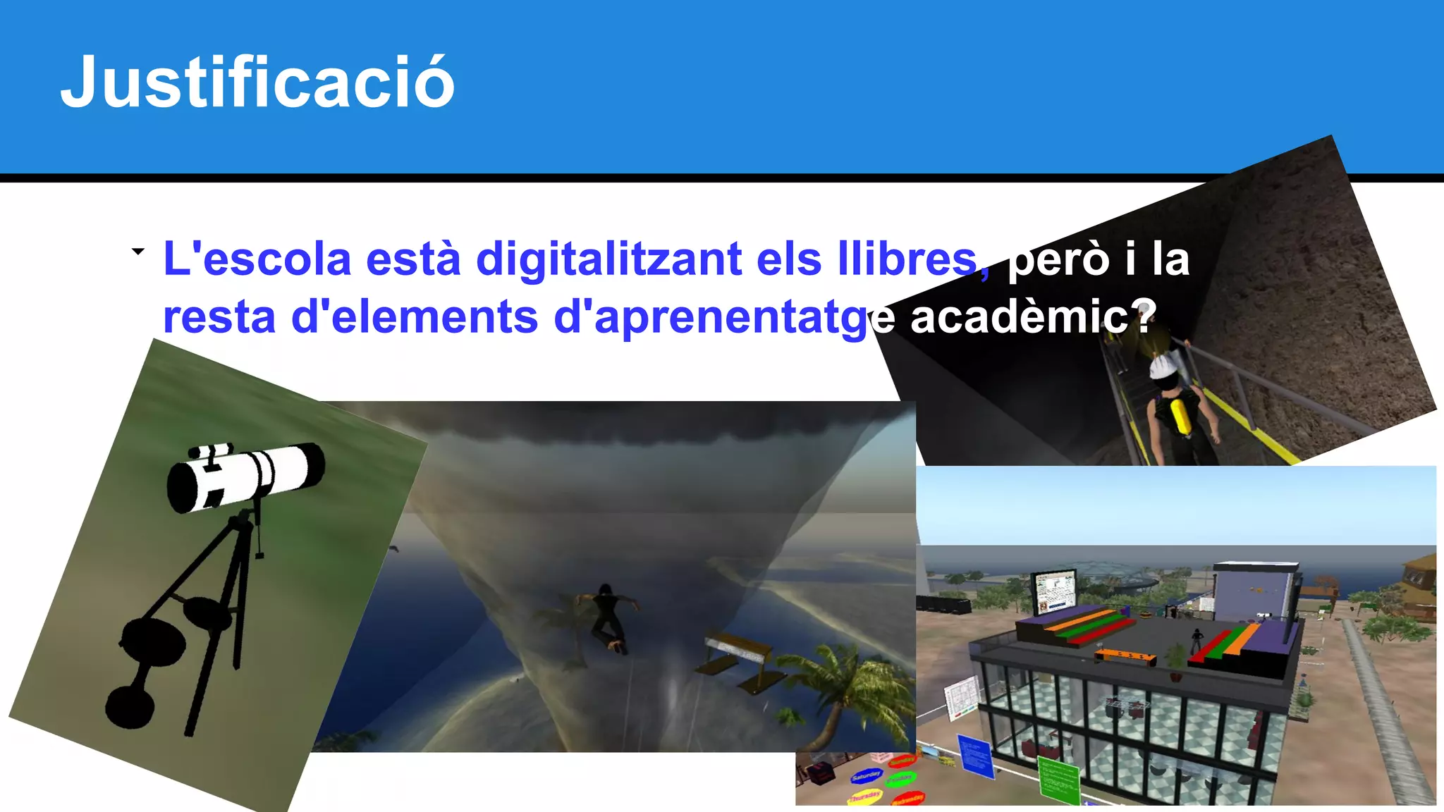 Justificació

L'escola està digitalitzant els llibres, però i la
resta d'elements d'aprenentatge acadèmic?
 
