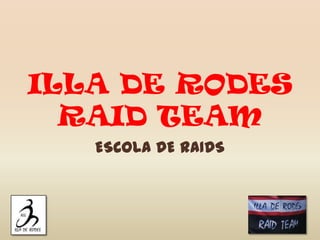 ILLA DE RODES
  RAID TEAM
   ESCOLA DE RAIDS
 