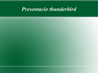 Presentacio thunderbird
 