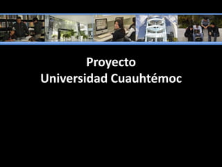 Proyecto Universidad Cuauhtémoc 