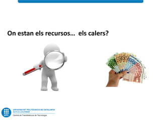 On estan els recursos… els calers?
 