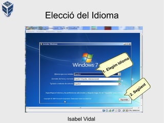 Elecció del Idioma
1. Elegim
Idioma
2. Següent
Isabel Vidal
 