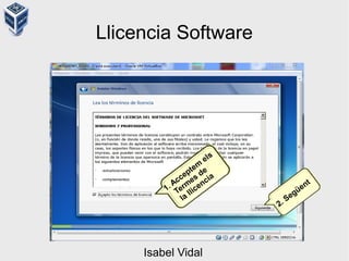 Llicencia Software
2. Següent
1. Acceptem
els
Term
es
de
la
llicencia
Isabel Vidal
 
