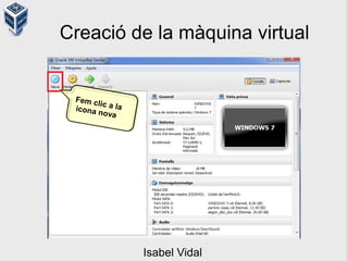Creació de la màquina virtual
Fem clic a laicona nova
Isabel Vidal
 