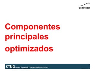 Componentes
principales
optimizados

Copyright@bitdefender 2011 / www.bitdefender.com   03/05/12 • 14
 