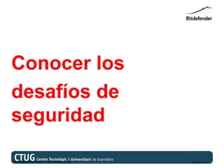 Conocer los
desafíos de
seguridad

Copyright@bitdefender 2011 / www.bitdefender.com   03/05/12 • 4
 