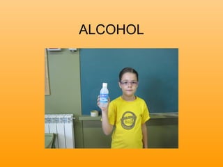 ALCOHOL
 