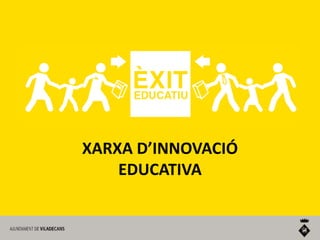XARXA D’INNOVACIÓ
EDUCATIVA

 