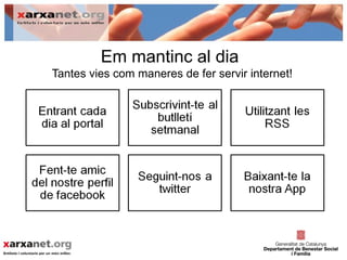 Em mantinc al dia
Tantes vies com maneres de fer servir internet!
 
