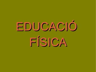 EDUCACIÓ  FÍSICA 