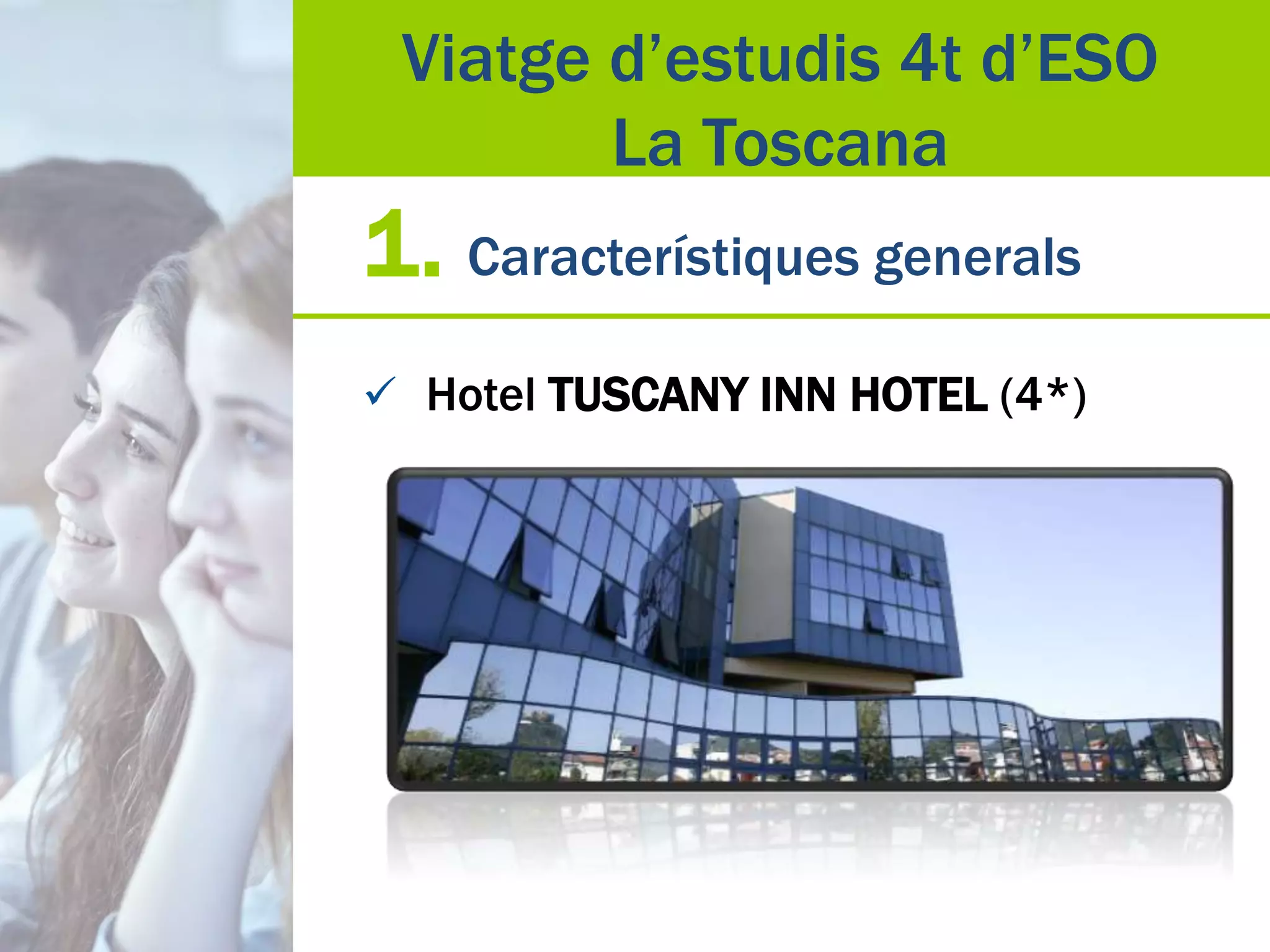 1. Característiques generals
 Hotel TUSCANY INN HOTEL (4*)
Viatge d’estudis 4t d’ESO
La Toscana
 