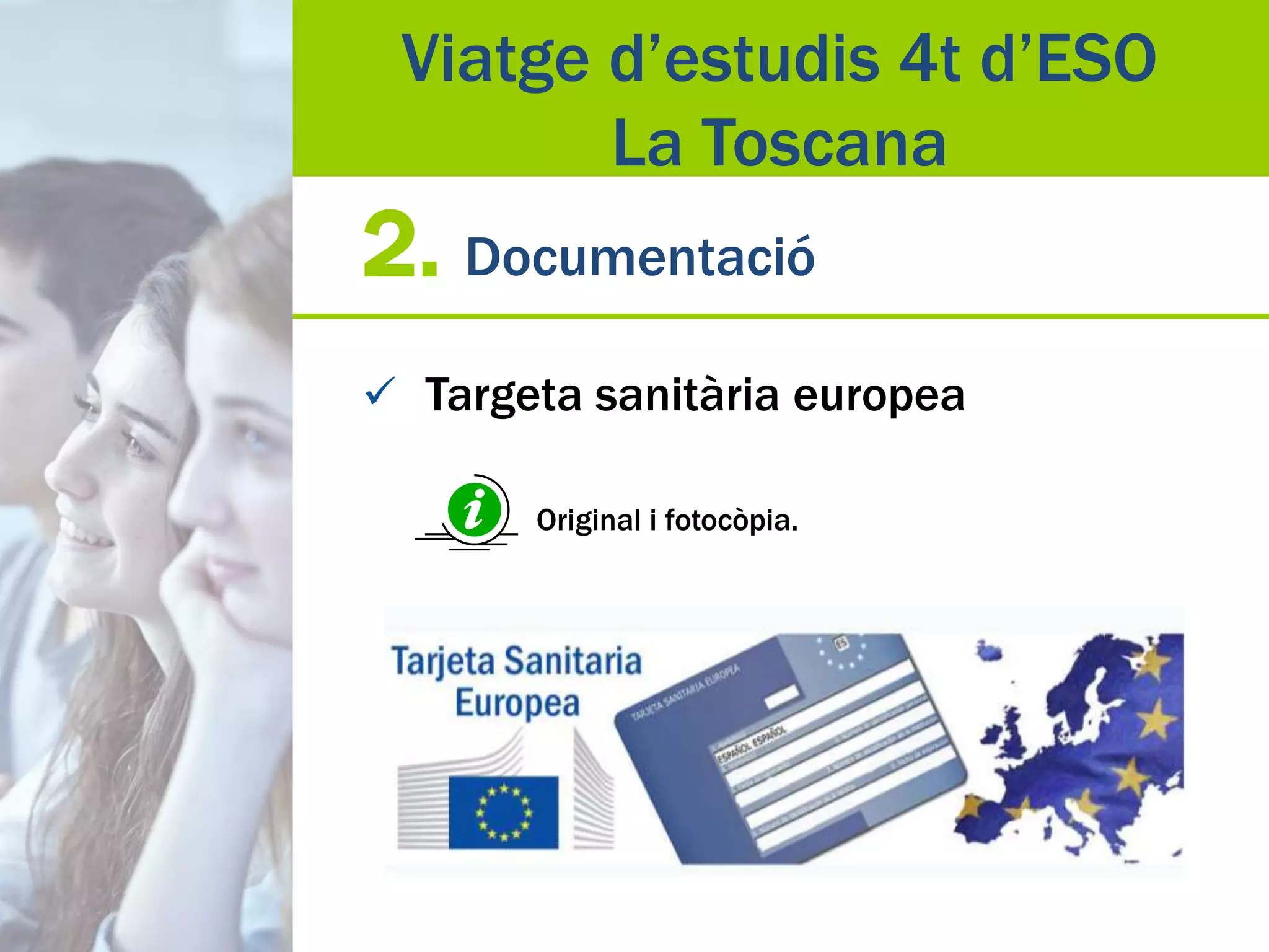 2. Documentació
 Targeta sanitària europea
Original i fotocòpia.
Viatge d’estudis 4t d’ESO
La Toscana
 