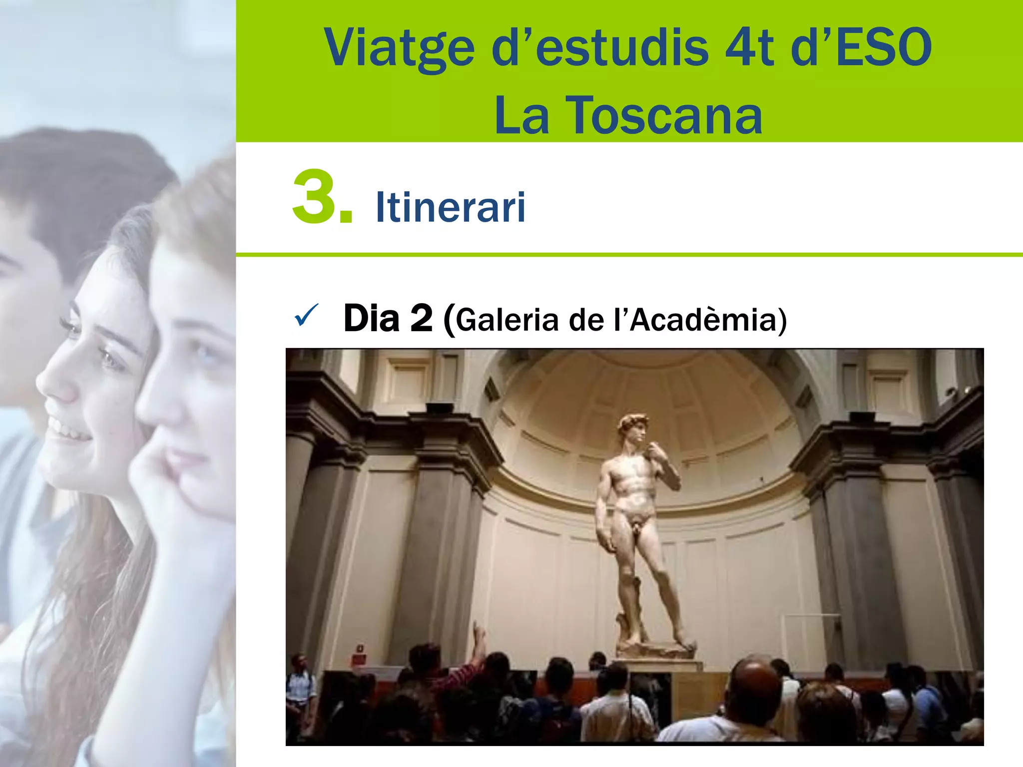 3. Itinerari
 Dia 2 (Galeria de l’Acadèmia)
Viatge d’estudis 4t d’ESO
La Toscana
 