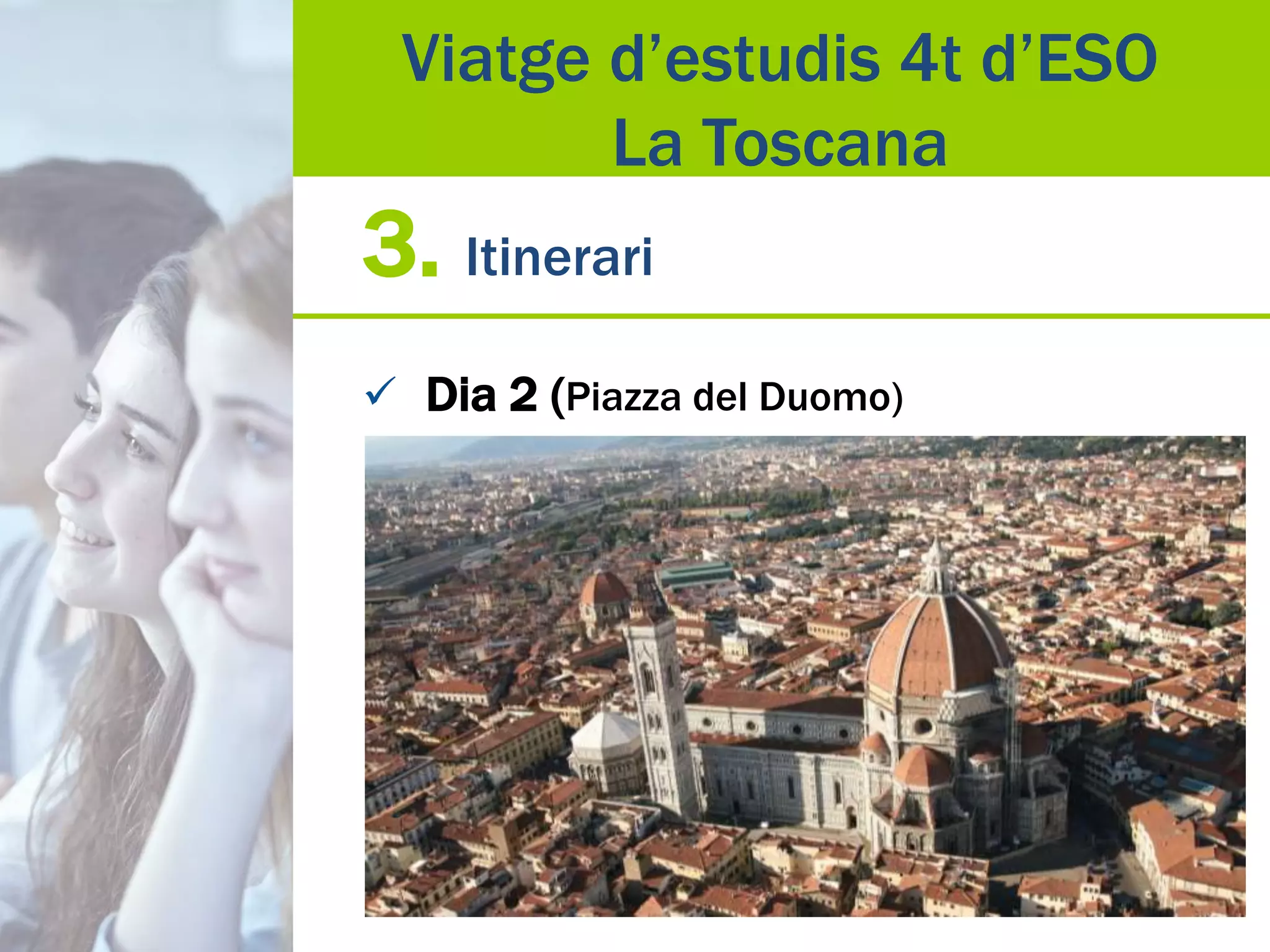 3. Itinerari
 Dia 2 (Piazza del Duomo)
Viatge d’estudis 4t d’ESO
La Toscana
 
