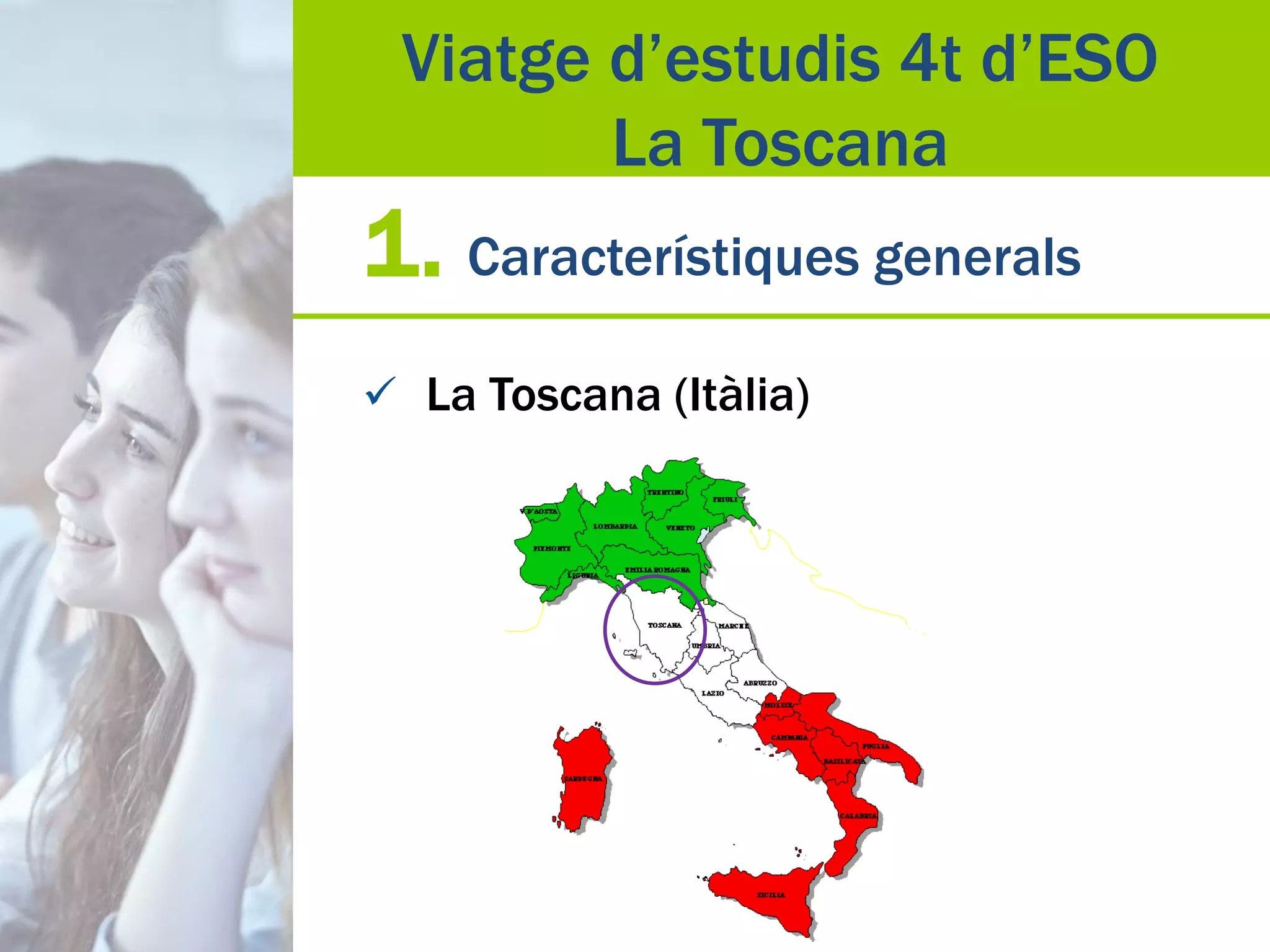 1. Característiques generals
 La Toscana (Itàlia)
Viatge d’estudis 4t d’ESO
La Toscana
 