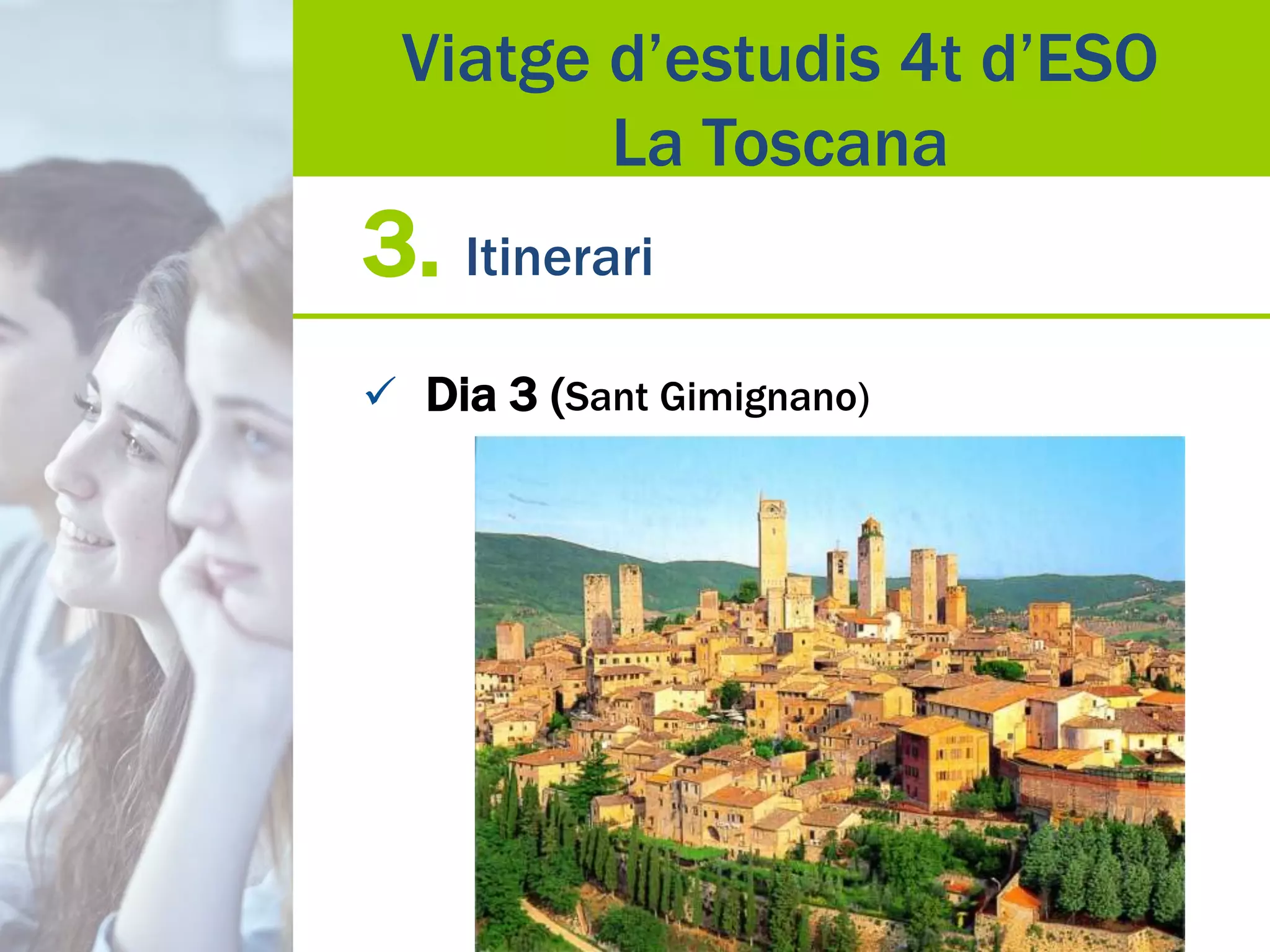 3. Itinerari
 Dia 3 (Sant Gimignano)
Viatge d’estudis 4t d’ESO
La Toscana
 