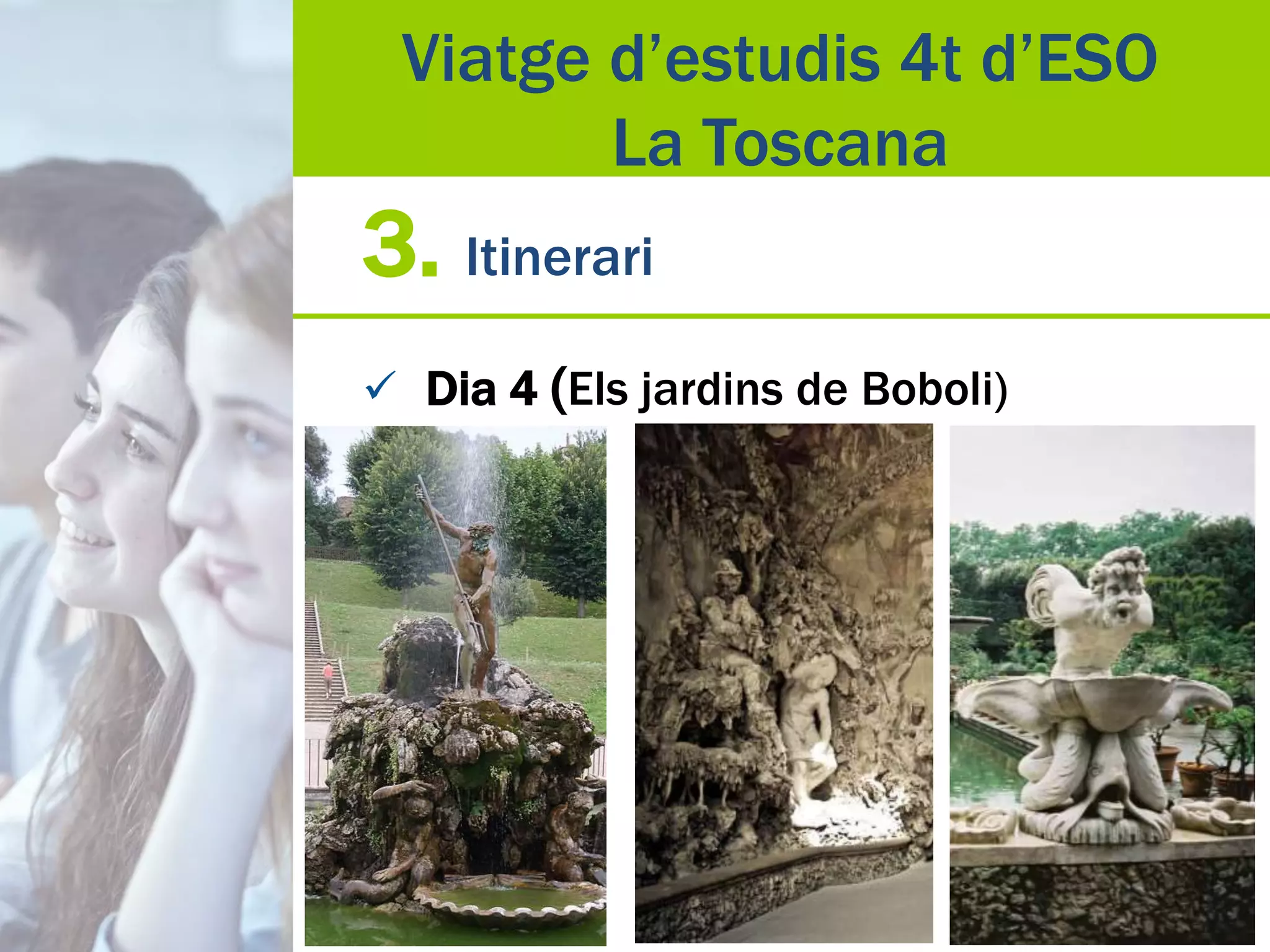3. Itinerari
 Dia 4 (Els jardins de Boboli)
Viatge d’estudis 4t d’ESO
La Toscana
 
