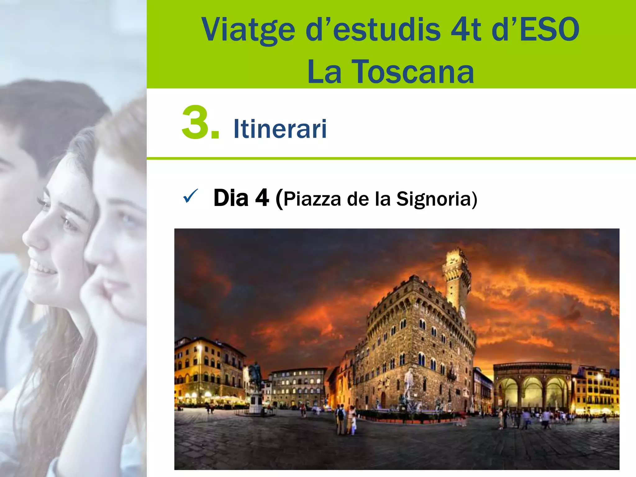 3. Itinerari
 Dia 4 (Piazza de la Signoria)
Viatge d’estudis 4t d’ESO
La Toscana
 