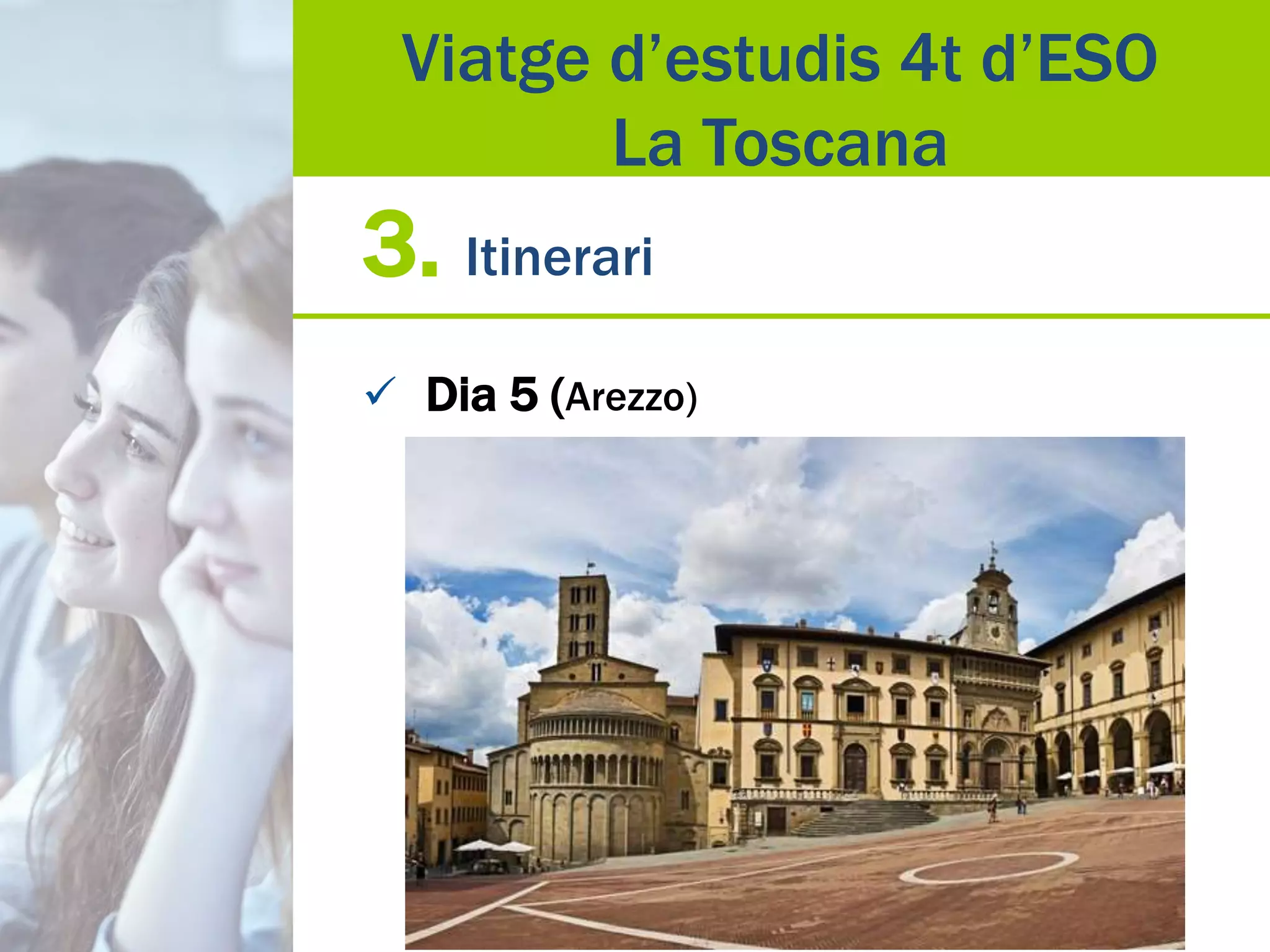 3. Itinerari
 Dia 5 (Arezzo)
Viatge d’estudis 4t d’ESO
La Toscana
 